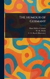 The Humour of Germany - Hans Müller-Casenov ; W H (Will H ) Dircks ; C E (Charles Edmund) Brock - 9781023582674