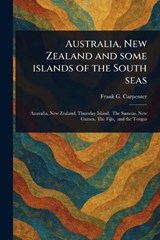 Australia, New Zealand and Some Islands of the South Seas - Frank G (Frank George) Carpenter - 9781023586214