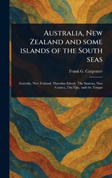 Australia, New Zealand and Some Islands of the South Seas - Frank G (Frank George) Carpenter - 9781023586252