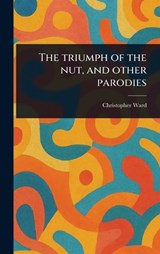 The Triumph of the Nut, and Other Parodies - Christopher Ward - 9781023587891
