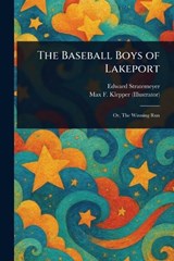 The Baseball Boys of Lakeport - Edward Stratemeyer ; Max F (Max Francis) Klepper - 9781023589741