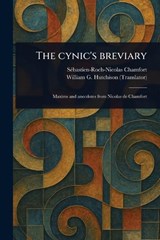 The Cynic's Breviary - Sébastien-Roch-Nicolas Chamfort ; William G Hutchison - 9781023591195