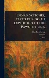 Indian Sketches, Taken During an Expedition to the Pawnee Tribes - John Treat Irving - 9781023596602