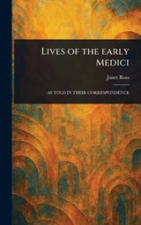 Lives of the Early Medici - Janet Ross - 9781023596824