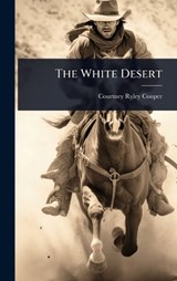 The White Desert - Courtney Ryley Cooper - 9781023599245