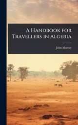 A Handbook for Travellers in Algeria - John Murray - 9781023608169