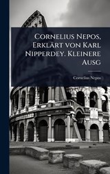 Cornelius Nepos, Erklärt von Karl Nipperdey. Kleinere Ausg - Cornelius Nepos - 9781023612234