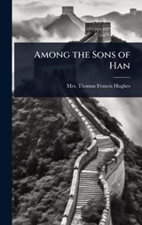 Among the Sons of Han - Thomas Francis Hughes - 9781023612937