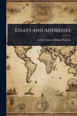 Essays and Addresses - Arthur James Balfour Balfour - 9781023618328