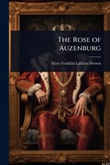 The Rose of Auzenburg - Mary Franklin Latham-Norton - 9781023618595