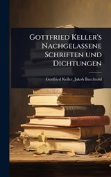 Gottfried Keller's Nachgelassene Schriften und Dichtungen - Jakob Baechtold Gottfried Keller - 9781023621915