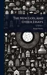 The New God, and Other Essays - Ralph Shirley - 9781023629874