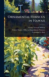 Ornamental Hibiscus in Hawaii - Earley Vernon Wilcox ; Valentine S Holt - 9781023633352