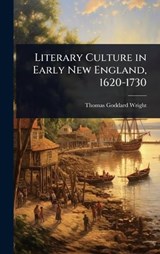 Literary Culture in Early New England, 1620-1730 - Thomas Goddard Wright - 9781023634632