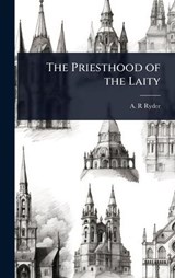 The Priesthood of the Laity - A R Ryder - 9781023637794