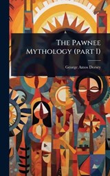 The Pawnee Mythology (part I) - George Amos Dorsey - 9781023639255