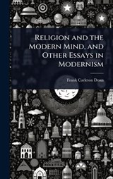Religion and the Modern Mind, and Other Essays in Modernism - Frank Carleton Doan - 9781023640312