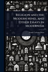 Religion and the Modern Mind, and Other Essays in Modernism - Frank Carleton Doan - 9781023645966