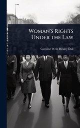 Woman's Rights Under the Law - Caroline Wells Healey Dall - 9781023649384