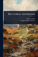 Rectorial Addresses - William Knight ; William Sterling Maxwell - 9781023650281