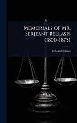Memorials of Mr. Serjeant Bellasis (1800-1873) - Edward Bellasis - 9781023654005