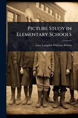 Picture Study in Elementary Schools - Lucy Langdon Williams Wilson - 9781023656023