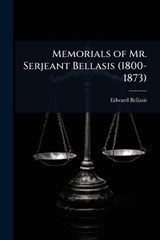 Memorials of Mr. Serjeant Bellasis (1800-1873) - Edward Bellasis - 9781023658843