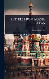 Letters From Russia in 1875 - Edward James Reed - 9781023659765