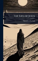 The Life of Jesus - Harris Franklin Rall - 9781023668866
