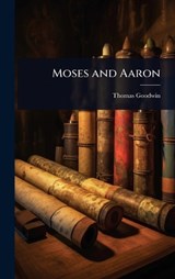 Moses and Aaron - Thomas Goodwin - 9781023671194