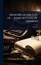 Memoirs of the Life of ... John Mytton, by Nimrod - Nimrod - 9781023671248