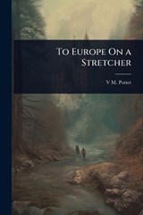 To Europe On a Stretcher - V M Potter - 9781023672467