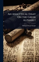 An Analytical Essay On the Greek Alphabet - Richard Payne Knight - 9781023674577