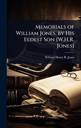Memorials of William Jones, by His Eldest Son [W.H.R. Jones] - William Henry R Jones - 9781023675123