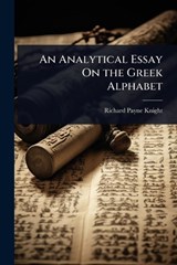 An Analytical Essay On the Greek Alphabet - Richard Payne Knight - 9781023679466