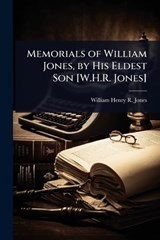 Memorials of William Jones, by His Eldest Son [W.H.R. Jones] - William Henry R Jones - 9781023680295