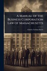A Manual of the Business Corporation Law of Massachusetts - Charles Nathan Harris - 9781023680585