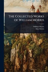 The Collected Works of William Morris - William Morris ; May Morris - 9781023701396