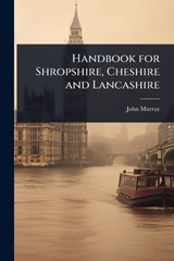 Handbook for Shropshire, Cheshire and Lancashire - John Murray - 9781023703451
