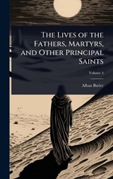 The Lives of the Fathers, Martyrs, and Other Principal Saints - Alban Butler - 9781023706421