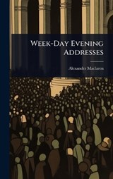 Week-Day Evening Addresses - Alexander MacLaren - 9781023722698