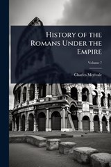History of the Romans Under the Empire - Charles Merivale - 9781023735674