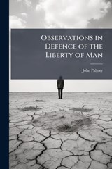 Observations in Defence of the Liberty of Man - John Palmer - 9781023773515