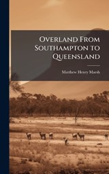 Overland From Southampton to Queensland - Matthew Henry Marsh - 9781023783866