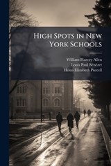 High Spots in New York Schools - William Harvey Allen ; Louis Paul Bã(c)Nã(c)Zet ; Helen Elizabeth Purcell - 9781023797788