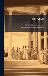 The Ajax - Richard Claverhouse Jebb ; Richard Claverhouse Sophocles - 9781023808392