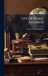 Life of Dante Alighieri - Charles Allen Dinsmore - 9781023810579