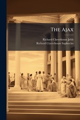 The Ajax - Richard Claverhouse Jebb ; Richard Claverhouse Sophocles - 9781023812900