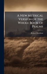 A New Metrical Version of the Whole Book of Psalms - Robert Davidson - 9781023818636