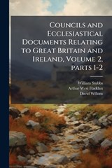 Councils and Ecclesiastical Documents Relating to Great Britain and Ireland, Volume 2, parts 1-2 - William Stubbs ; Arthur West Haddan ; David Wilkins - 9781023835725